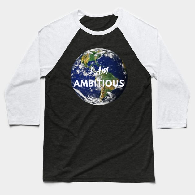 I AM AMBITIOUS DESIGN Baseball T-Shirt by JAYWIDTHAPAINT